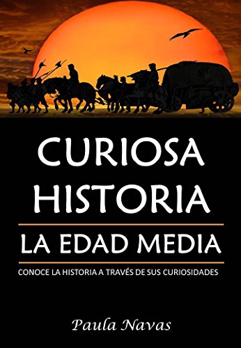 Curiosa Historia: La Edad Media: Conoce las historia a través de sus curiosidades