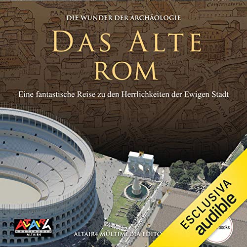 Das Alte Rom: Die Wunder der Archäologie