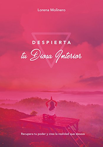 Despierta tu Diosa Interior: Recupera tu poder y crea la realidad que deseas