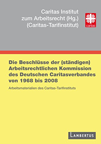 Die Beschlüsse der (ständigen) Arbeitsrechtlichen Kommission: Arbeitsmaterialien des caritas Tarifinstituts (German Edition)