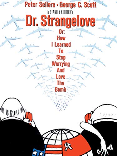 Dr. Strangelove or: How I Learned to Stop Worrying and Love the Bomb