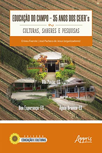 Educação do Campo:: 35 Anos dos Ceier's - Culturas, Saberes e Pesquisas (Portuguese Edition)