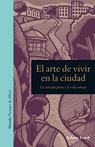 El arte de vivir en la ciudad: La atención plena y la vida urbana: 7 (Tiempo de Mirar)