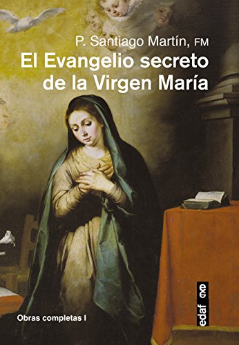 El Evangelio secreto de la Virgen María (Obras completas del Padre Santiago nº 1)