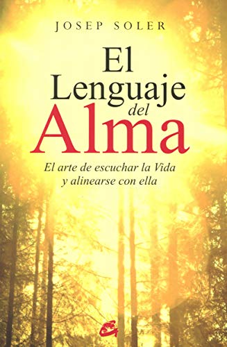 El Lenguaje Del Alma: El arte de escuchar la Vida y alinearse con ella (Psicoemoción)