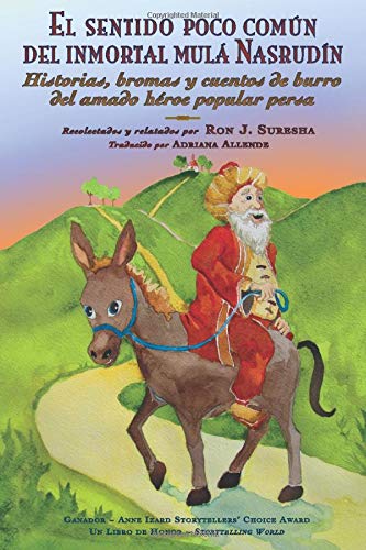 El sentido poco común del inmortal Mulá Nasrudín: Historias, bromas y cuentos de burro del amado héroe popular persa