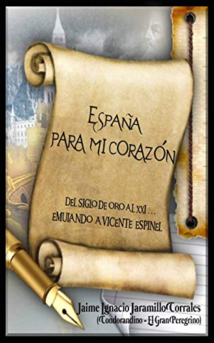 ESPAÑA PARA MI CORAZÓN: DEL SIGLO DE ORO AL XXI... EMULANDO A VICENTE ESPINEL