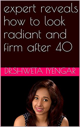 expert reveals how to look radiant and firm after 40 (English Edition)