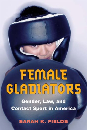 Female Gladiators: Gender, Law, and Contact Sport in America (Sport and Society) (English Edition)