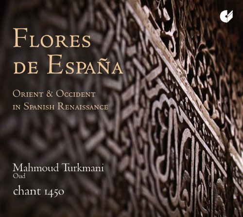 Flores De España: Oriente Y Occidente En El Renacimiento Español / Mahmoud Turkmani, Oúd. Chant 1450