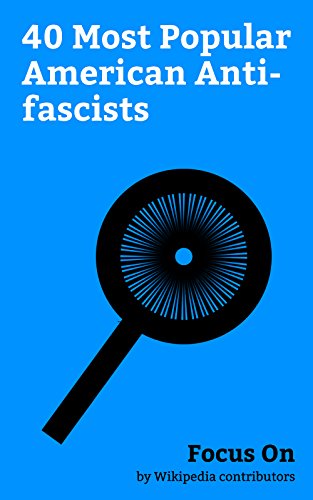 Focus On: 40 Most Popular American Anti-fascists: Franklin D. Roosevelt, Ernest Hemingway, Ayn Rand, Frank Zappa, Rage Against the Machine, Hedy Lamarr, ... Zack de la Rocha, etc. (English Edition)