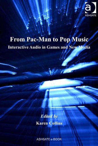 From Pac-Man to Pop Music: Interactive Audio in Games and New Media (Ashgate Popular and Folk Music Series) (English Edition)