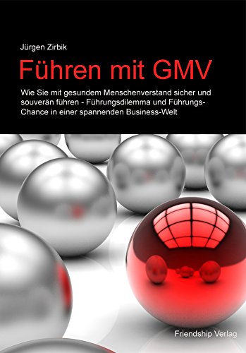 Führen mit GMV: Mit gesundem Menschenverstand erfolgreich und souverän führen. (Das GMV-Prinzip 4) (German Edition)