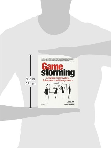 Gamestorming: A Playbook for Innovators, Rulebreakers, and Changemakers