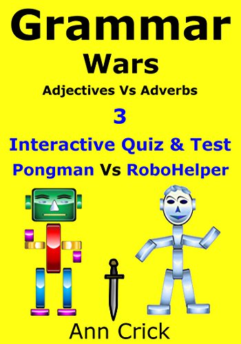 Grammar Wars 3: Adjectives Vs Adverbs - Interactive Quiz & Test: Pongman Vs RoboHelper (Secondary Schools Entrance Examination Revision Guides Book 30) (English Edition)