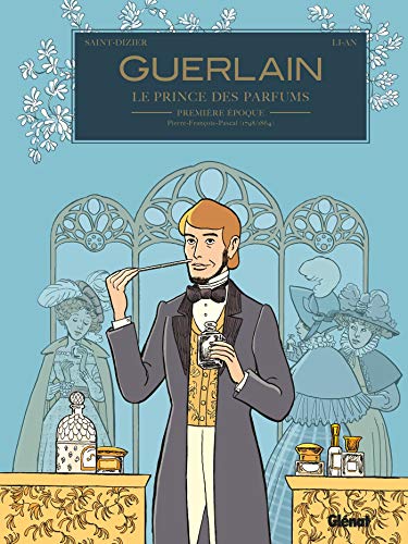 Guerlain - Tome 01 : 1re époque : Pierre-François-Pascal (1798/1864) (French Edition)