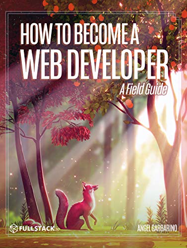 How to Become A Web Developer: A Field Guide (English Edition)