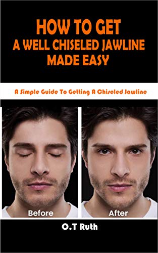 HOW TO GET A WELL CHISELED JAWLINE MADE EASY: A Simple Guide To Getting A Chiseled Jawline (English Edition)