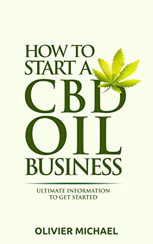 HOW TO START A CBD BUSINESS: Ultimate Information to get started (English Edition)