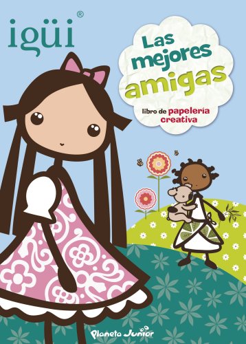 Igüi. Las mejores amigas: libro de papelería creativa