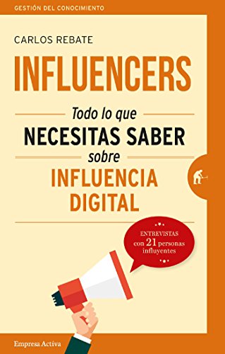 Influencers: Todo lo que necesitas saber sobre influencia digital (Gestión del conocimiento)