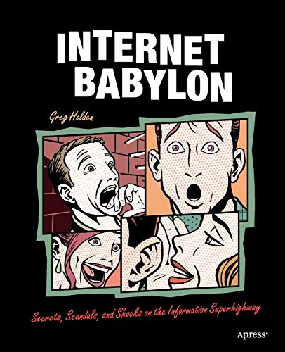 Internet Babylon: Secrets, Scandals, and Shocks on the Information Superhighway