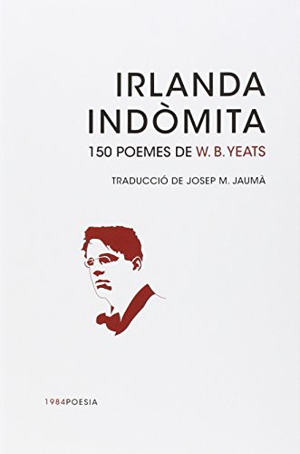 Irlanda indòmita: 150 poemes de W. B. Yeats: 14 (1984Poesia)