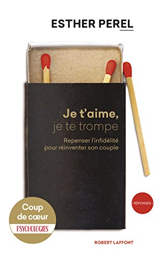 Je t'aime, je te trompe : Repenser l'infidélité pour réinventer son couple (Réponses)