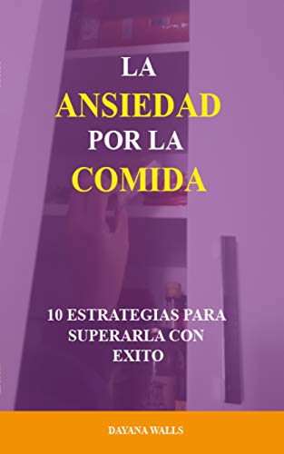 La Ansiedad por la Comida 10 Estrategias para Superarla Con Éxito