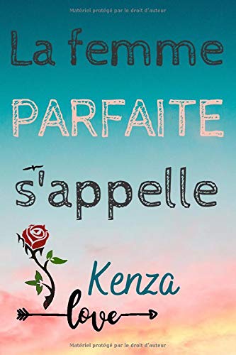 La femme parfaite s’appelle Kenza: Journal personnalisé avec prénom Kenza | Carnets de notes | Journal à compléter | Journal de gratitude | Cadeau de ... | Finition mate | 120 pages 6x9 pouces.