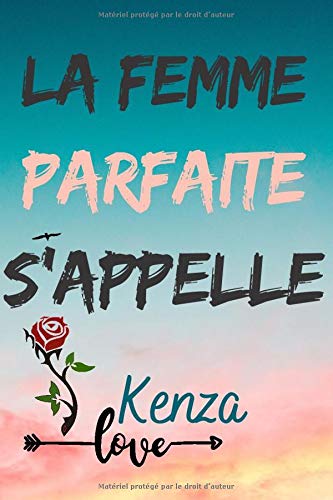 La femme parfaite s’appelle Kenza: Journal personnalisé avec prénom Kenza | Carnets de notes | Journal à compléter | Journal de gratitude | Cadeau de ... | Finition mate | 120 pages 6x9 pouces.