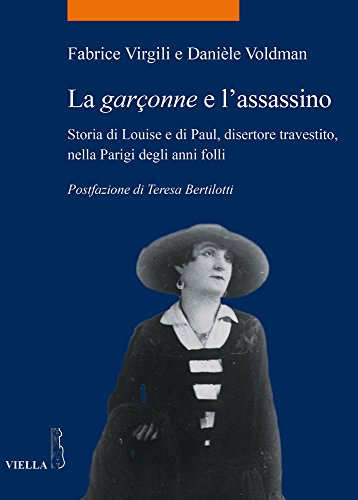 La garçonne e l'assassino. Storia di Louise e di Paul, disertore travestito, nella Parigi degli anni folli (La storia. Temi)