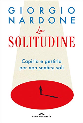 La solitudine: Capirla e gestirla per non sentirsi soli (Italian Edition)