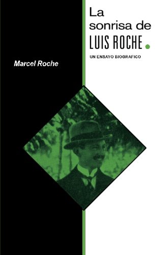 La sonrisa de Luis Roche: un ensayo biográfico