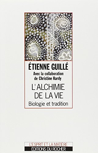 L'alchimie de la vie - biologie et tradition (L'esprit et la matiere)