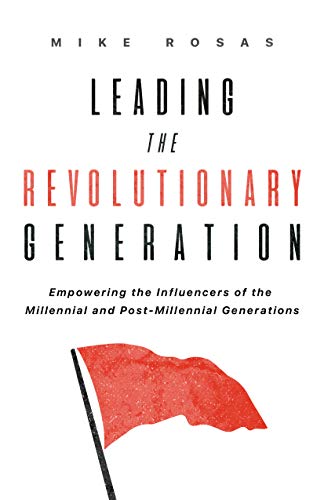 Leading the Revolutionary Generation: Empowering the Influencers of the Millennial and Post-Millennial Generation (English Edition)