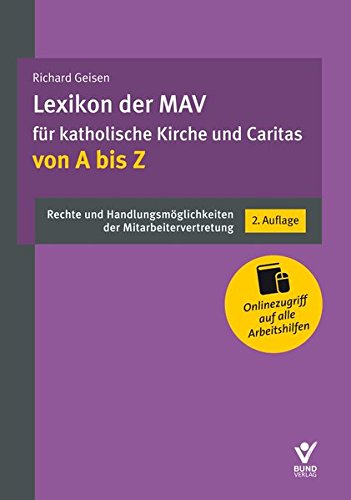 Lexikon der MAV für katholische Kirche und Caritas von A bis Z: Rechte und Handlungsmöglichkeiten der Mitarbeitervertretung. Inkl. Online-Zugang zu Arbeitshilfen und Musterschreiben