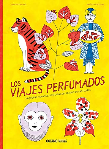 Los Viajes Perfumados. Pequeñas y grandes historias del mundo de las flores: Grandes y pequeñas historias de flores que llegaron de lejos (El libro Océano de ...)