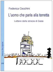 L'uomo che parla alla torretta. Lettere dalla striscia di Gaza (Contromercato)