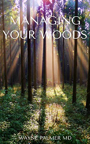 MANAGING YOUR WOODS : The Essential Guide To Managing Your Woods (English Edition)