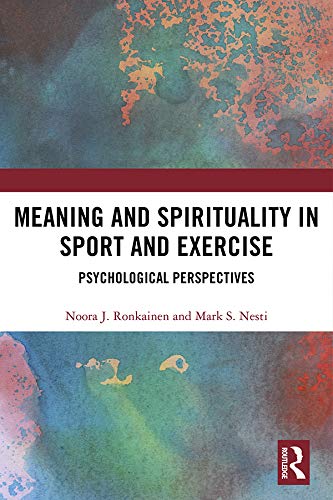 Meaning and Spirituality in Sport and Exercise: Psychological Perspectives (Routledge Research in Sport, Culture and Society) (English Edition)