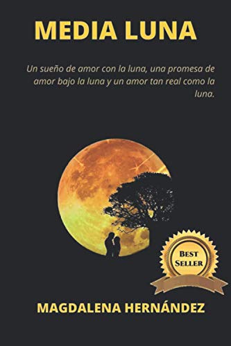 MEDIA LUNA: Un sueño de amor con la luna, una promesa de amor bajo la luna y un amor tan real como la luna.