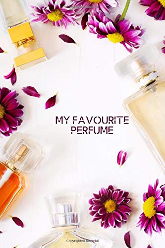 My Favourite Perfume: Perfume Tester Notebook, Essential Oils, Fragrance Aromatherapy, Scents, Cologne, Black Currant, Plum, Rose, Jasmine, Amber, ... Thanksgiving. (Perfumes and Fragrance Oils)