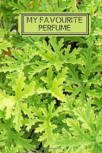 My Favourite Perfume: Perfume Tester Notebook, Essential Oils, Fragrance Aromatherapy, Scents, Cologne, Black Currant, Plum, Rose, Jasmine, Amber, ... Thanksgiving. (Perfumes and Fragrance Oils)