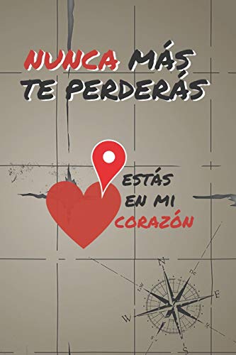 NUNCA MÁS TE PERDERÁS, ESTÁS EN MI CORAZÓN: CUADERNO DE NOTAS, APUNTES, DIARIO PERSONAL O AGENDA | REGALO ROMÁNTICO Y ORIGINAL PARA TU PAREJA | HOMBRE O MUJER | DÍA DE SAN VALENTIN | ANIVERSARIO.