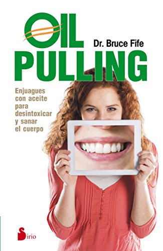 OIL PULLING: ENJUAGUES CON ACETIE PARA DESINTOXICAR Y SANAR EL CUERPO (2015)