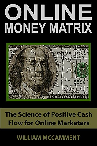 Online Money Matrix: The Science of Positive Cash Flow for Online Marketers (English Edition)