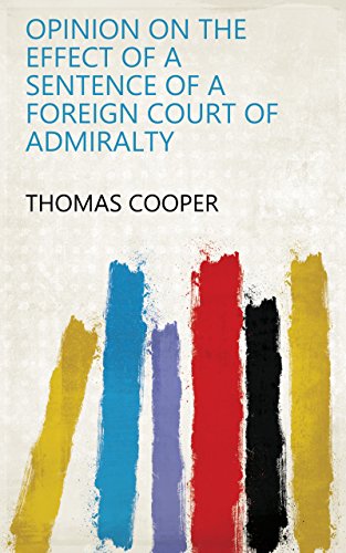 Opinion on the effect of a sentence of a foreign court of Admiralty (English Edition)