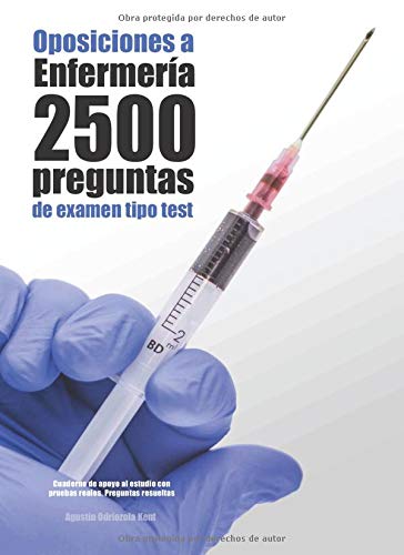 Oposiciones a Enfermería. 2500 preguntas de examen tipo test: Cuaderno de apoyo al estudio con pruebas reales. Preguntas resueltas