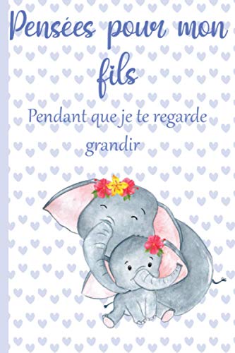 Pensées pour mon fils pendant que je te regarde grandir: Carnet avec des lignes, un cadeau attentionné pour les nouvelles mères. Cadeau de naissance. ... maintenant et gardez-les pour toujours.